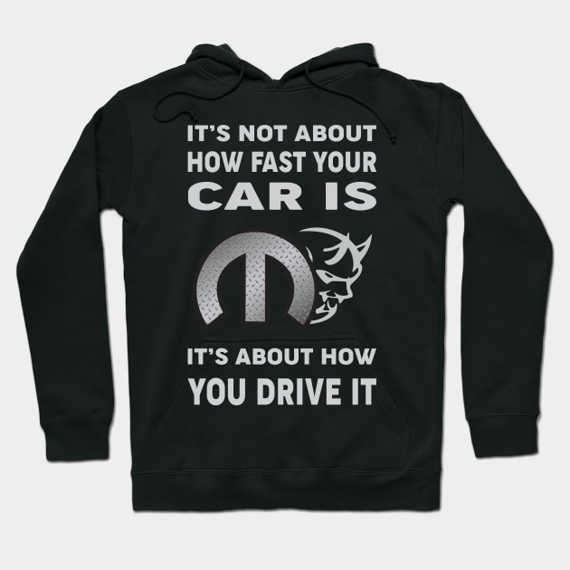 It's not about how fast your car is Hoodie by MoparArtist 